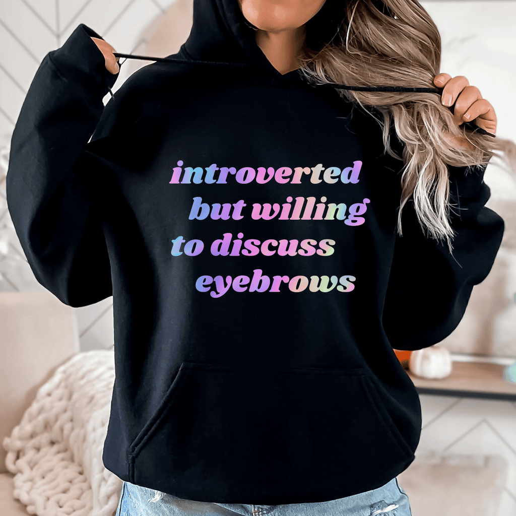 Introverted But Willing To Discuss Eyebrows Hoodie