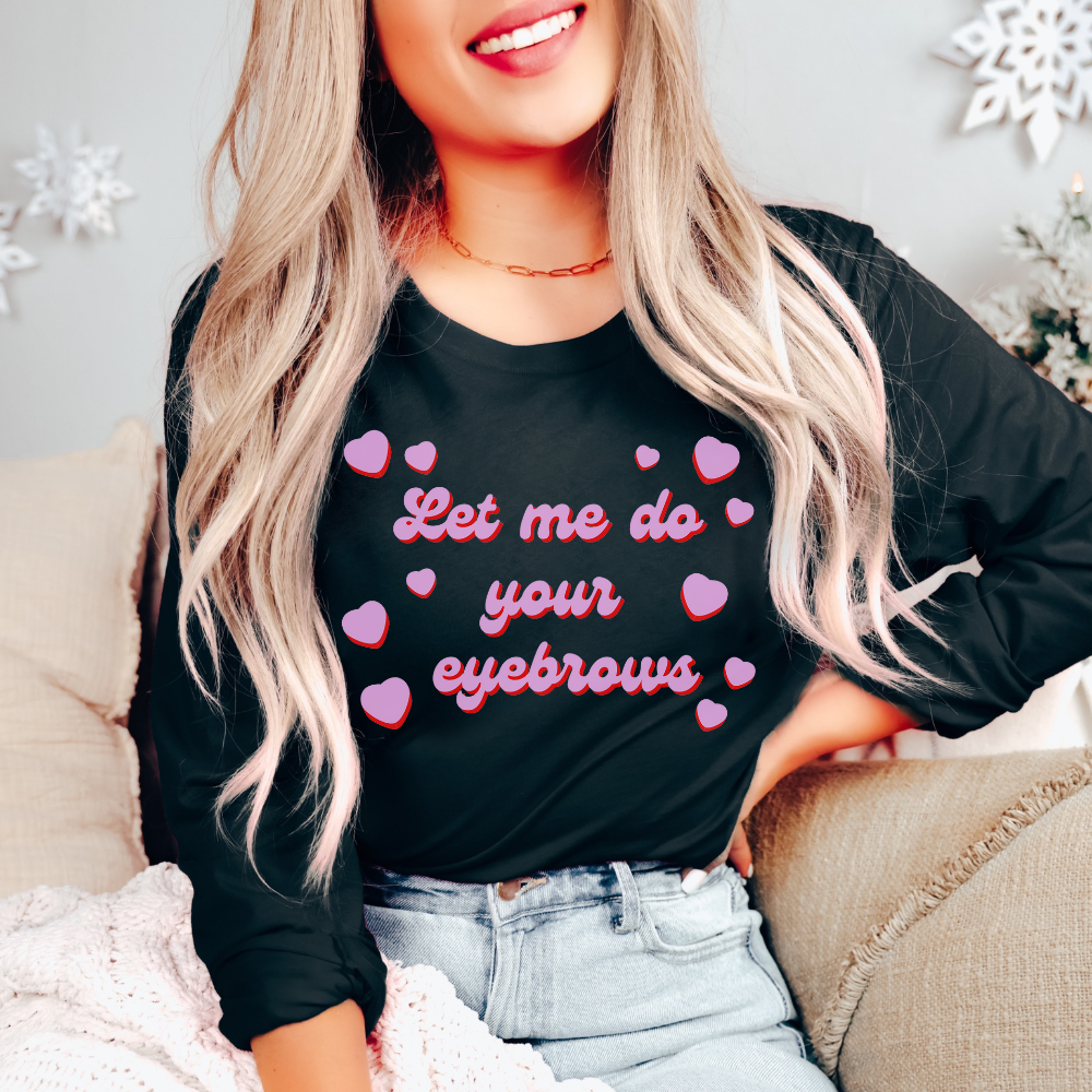 Let Me Do Your Eyebrows Long Sleeve Tee - Black