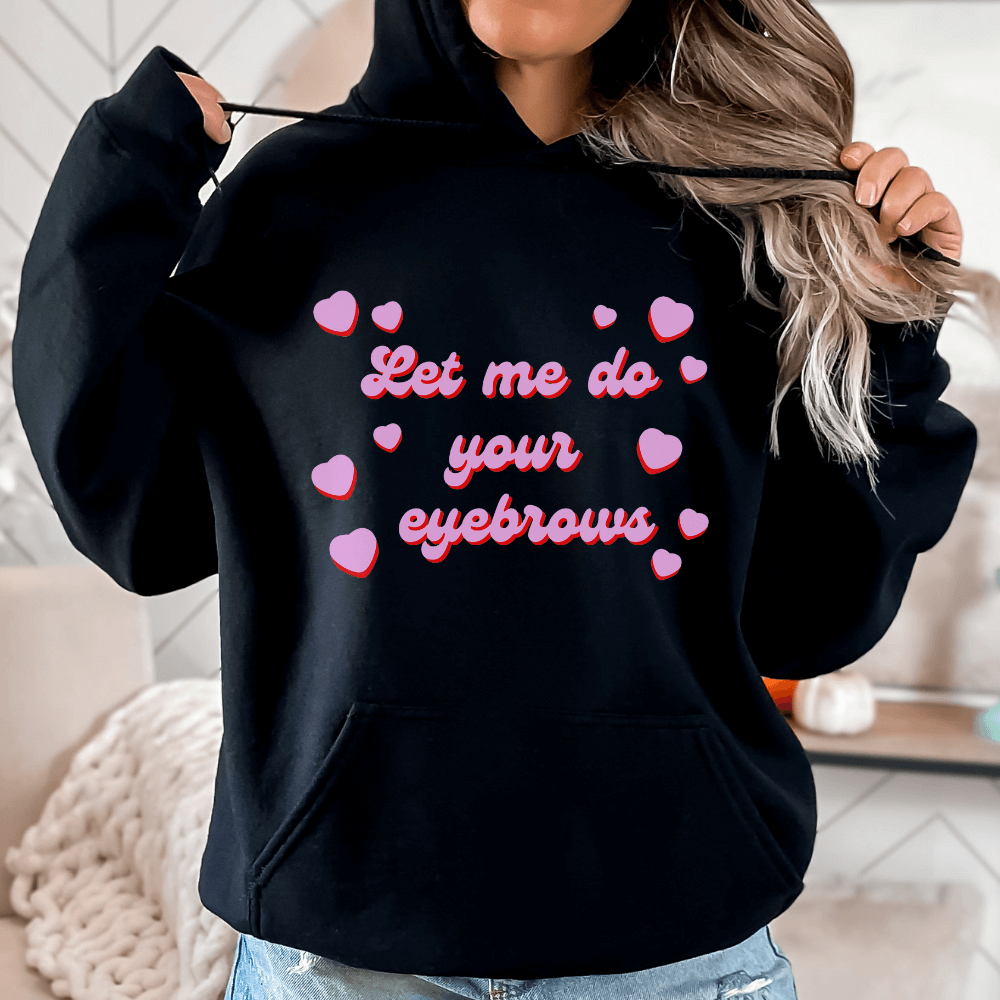 Let Me Do Your Eyebrows Hoodie - Black
